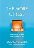 The More of Less: Finding the Life You Want Under...